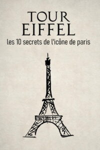 Tour Eiffel : les 10 secrets de l’icône de Paris