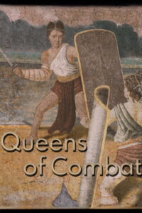 Queens of Combat: Rome’s Female Gladiators