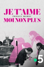 Je t’aime moi non plus – France-Maroc