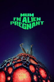 Mum, I’m Alien Pregnant