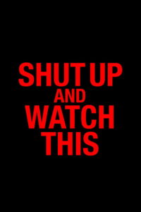 Shut Up and Watch This