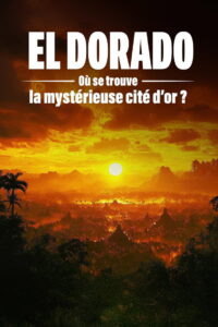 El Dorado : où se trouve la mystérieuse cité d’or ?